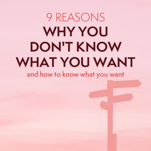 9 Reasons Why You Don't Know What You want