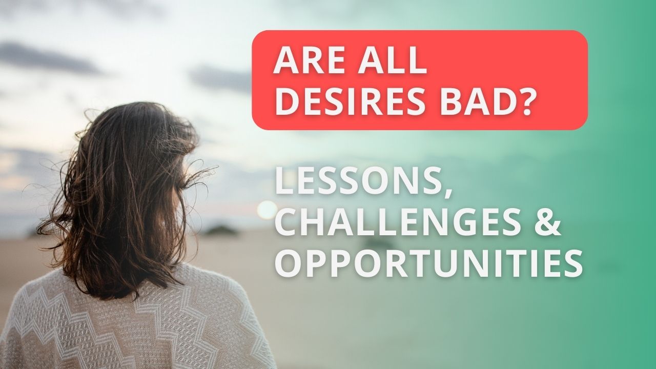 Are Our Desires Bad? The Role of Desires in the Spiritual Path