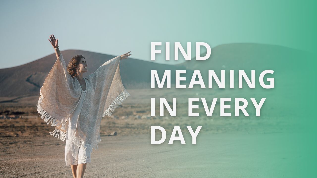 Living with Purpose: 4 Insights to Find Meaning in Every Day 